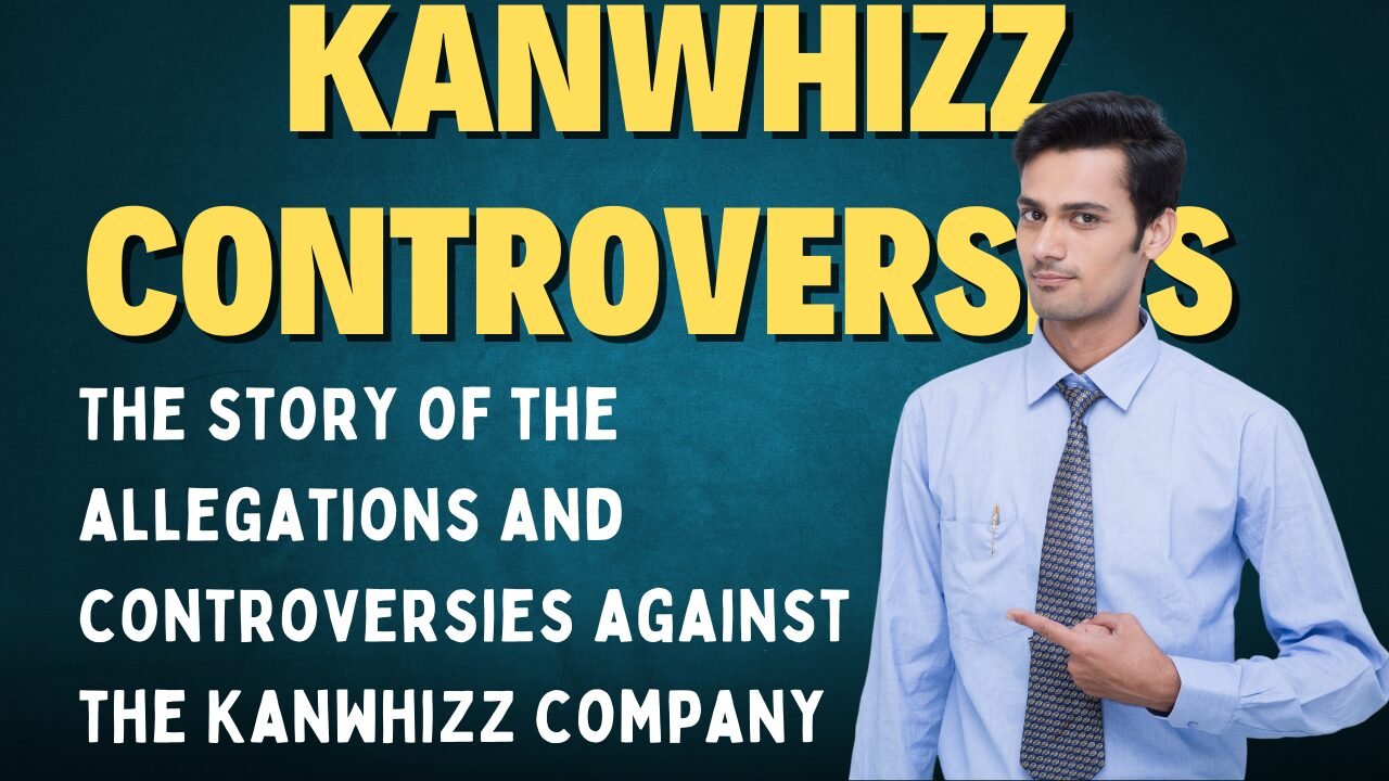 The story of the allegations and controversies against the Kanwhizz company