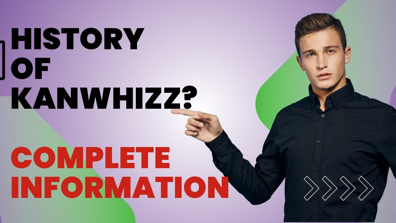 History of Kanwhizz? Complete Information