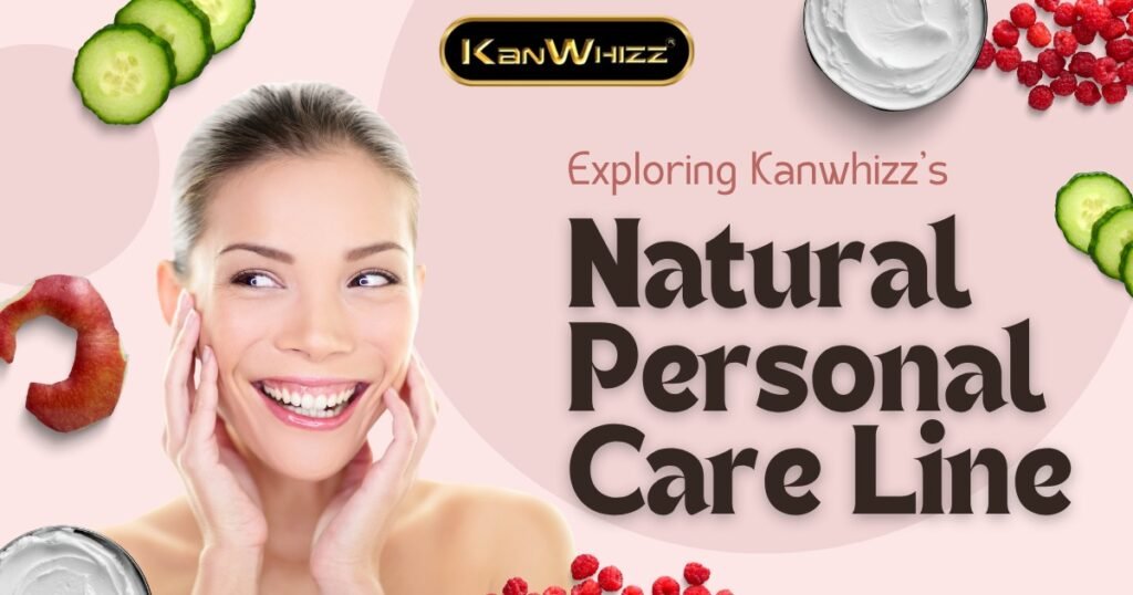 Exploring Kanwhizz’s Natural Personal Care Line