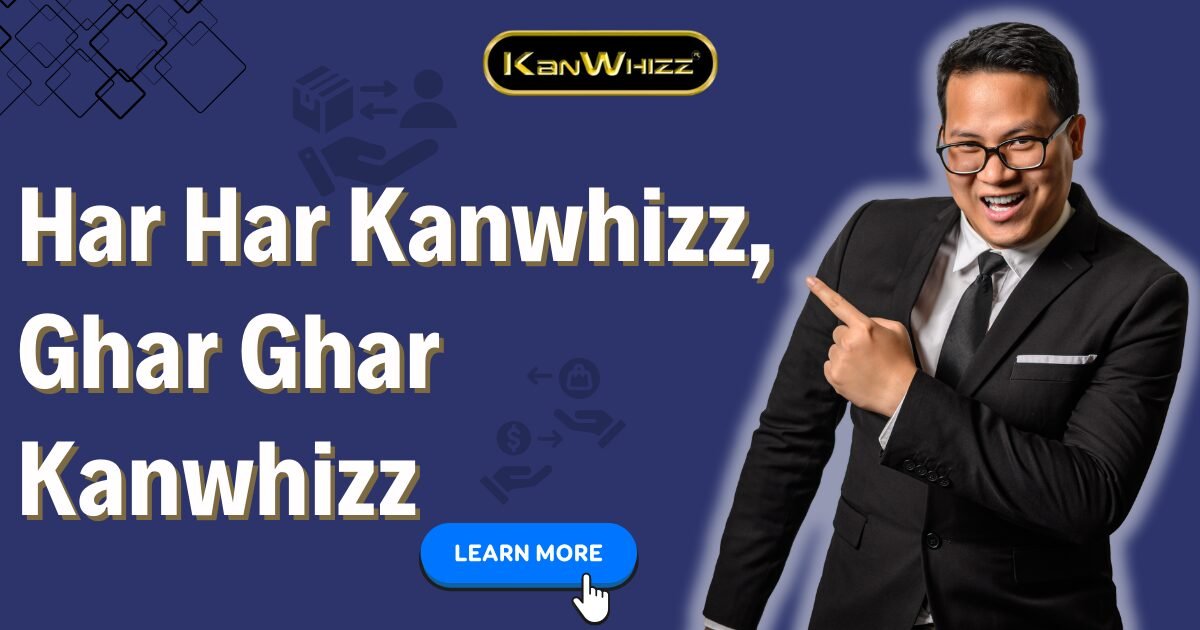 Har Har Kanwhizz, Ghar Ghar Kanwhizz